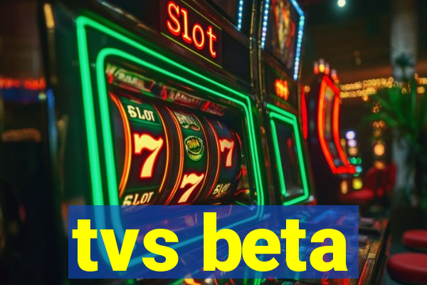 tvs beta